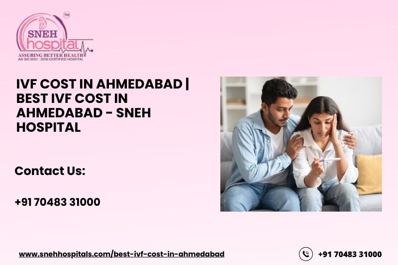 IVF Cost In Ahmedabad, IVF Ahmedabad Cost, IVF Treatment Cost in Ahmedabad, IVF Cost in Ahmedabad, Gujarat, What is the total cost of IVF in Ahmedabad, IVF treatments Cost in Ahmedabad Gujarat,  IVF Cost in Ahmedabad, ICSI Treatment Cost Ahmedabad, IVF with Donor Eggs Ahmedabad, IVF With Donor Sperm Ahmedabad, How Much Does IVF Cost in Ahmedabad Gujarat, Average IVF Price in Ahmedabad Gujarat, IVF Treatment Cost in Gujarat, India, Best IVF Center in India, IVF Treatment Cost in Ahmedabad, India, Test Tube Baby Cost in Ahmedabad, IVF Treatment Cost in Ahmedabad, Sneh Fertility Clinics, Package, Injections, Hospital Costs, Top 5 IVF Center in Ahmedabad, Best IVF Center in Ahmedabad, IUI Treatment Cost in Ahmedabad, Hatkeshwar Circle, 7th Day School Road,  Maninagar East, Ahmedabad, Gujarat, India, www.snehhospitals.com/best-ivf-cost-in-ahmedabad, Sneh Hospital